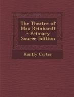 The Theatre of Max Reinhardt - Primary Source Edition di Huntly Carter edito da Nabu Press
