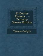 El Doctor Francia... di Thomas Carlyle edito da Nabu Press