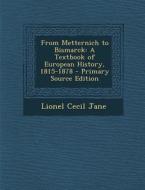 From Metternich to Bismarck: A Textbook of European History, 1815-1878 di Lionel Cecil Jane edito da Nabu Press