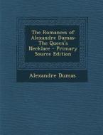The Romances of Alexandre Dumas: The Queen's Necklace - Primary Source Edition di Alexandre Dumas edito da Nabu Press