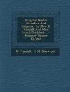 Original Double Acrostics and Enigmas, by Mrs. E. Randall and Mrs. [E.M.] Blacklock... - Primary Source Edition di M. Randall edito da Nabu Press