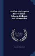 Problems In Physics For Technical Schools, Colleges, And Universities di William D Henderson edito da Sagwan Press
