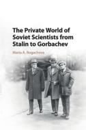 The Private World of Soviet Scientists from Stalin to Gorbachev di Maria Rogacheva edito da Cambridge University Press