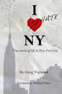 I Hate NY di Greg Vojtanek edito da Lulu.com