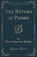 The Return Of Pierre (classic Reprint) di Donal Hamilton Haines edito da Forgotten Books