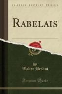 Rabelais (classic Reprint) di Sir Walter Besant edito da Forgotten Books