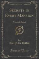Secrets In Every Mansion di Ann Julia Hatton edito da Forgotten Books