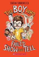 The Boy Who Failed Show and Tell di Jordan Sonnenblick edito da SCHOLASTIC