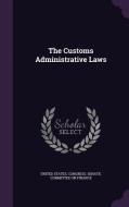 The Customs Administrative Laws edito da Palala Press