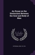 An Essay On The Distinction Between The Soul And Body Of Man di John Rotheram edito da Palala Press