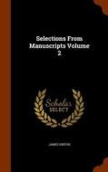 Selections From Manuscripts, Volume 2 di Reader in History James Hinton edito da Arkose Press