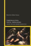 Temporalities, Texts, Ideologies edito da Bloomsbury Publishing PLC