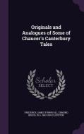 Originals And Analogues Of Some Of Chaucer's Canterbury Tales di Frederick James Furnivall, Edmund Brock, W a 1843-1896 Clouston edito da Palala Press