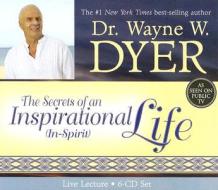 The Secrets of an Inspirational (In-Spirit) Life di Wayne W. Dyer edito da Hay House