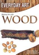 Making Art with Wood di Gillian Chapman, Pam Robson edito da PowerKids Press