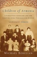 Children of Armenia: A Forgotten Genocide and the Century-Long Struggle for Justice di Michael Bobelian edito da SIMON & SCHUSTER