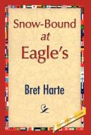 Snow-Bound at Eagle's di Bret Harte edito da 1st World Library - Literary Society