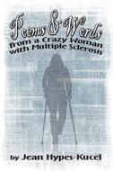 Poems & Words From A Crazy Woman With Multiple Sclerosis di Jean Hypes-Kucel edito da America Star Books