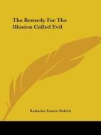 The Remedy For The Illusion Called Evil di Katharine Francis Pedrick edito da Kessinger Publishing, Llc