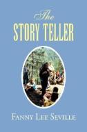 The Story Teller di Fanny Lee Seville edito da Xlibris Corporation
