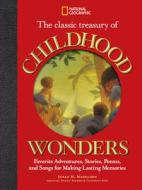 The Classic Treasury of Childhood Wonders: Favorite Adventures, Stories, Poems, and Songs for Making Lasting Memories di Susan Magsamen edito da NATL GEOGRAPHIC SOC