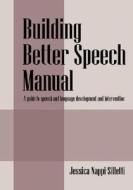 Building Better Speech Manual di Jessica Nappi Silletti edito da Outskirts Press