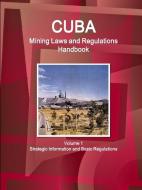 Cuba Mining Laws and Regulations Handbook Volume 1 Strategic Information and Basic Regulations di Inc. Ibp edito da IBP USA