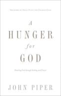 A Hunger for God: Desiring God Through Fasting and Prayer di John Piper edito da CROSSWAY BOOKS