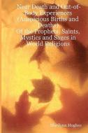Near Death and Out-Of-Body Experiences (Auspicious Births and Deaths): Of the Prophets, Saints, Mystics and Sages in World Religions di Marilynn Hughes edito da Createspace