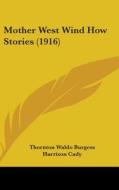 Mother West Wind How Stories (1916) di Thornton Waldo Burgess edito da Kessinger Publishing