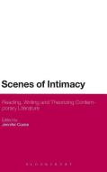 Scenes of Intimacy: Reading, Writing and Theorizing Contemporary Literature. Edited by Jennifer Cooke di Jennifer Cooke edito da BLOOMSBURY ACADEMIC US