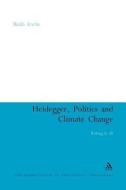 Heidegger, Politics and Climate Change: Risking It All di Ruth Irwin edito da CONTINNUUM 3PL
