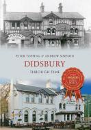 Didsbury Through Time di Peter Topping, Andrew Simpson edito da Amberley Publishing