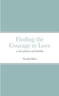 Finding the Courage to Love di Natasha Misra edito da Lulu.com