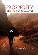 Prosperity The Fruit Of Challenge di Paul Ottley edito da Xlibris Corporation