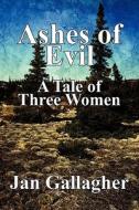 Ashes Of Evil di Jan Gallagher edito da America Star Books