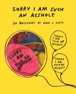 Sorry I Am Such An Asshole Balloons di Adam J. Kurtz edito da Chronicle Books