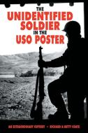 THE UNIDENTIFIED SOLDIER IN THE USO POSTER di Richard & Betty Coate edito da Xlibris