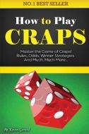 How To Play Craps di Gerard Kevin Gerard edito da EBookIt.com