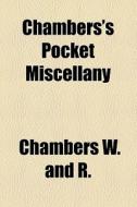 Chambers's Pocket Miscellany di W & R Chambers Ltd, R. W. Chambers edito da General Books Llc