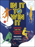 In It to Win It: Sports and the Climate Crisis di Erin Silver edito da ORCA BOOK PUBL