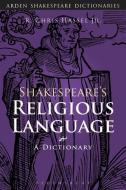 Shakespeare's Religious Language di Professor R. Chris Hassel edito da Bloomsbury Publishing PLC