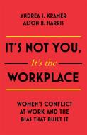 It's Not You, It's the Workplace di Alton B. Harris, Andrea S. Kramer edito da John Murray Press