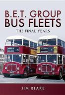 BET Group Bus Fleets di Jim Blake edito da Pen & Sword Books Ltd