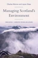 Managing Scotland's Environment di Charles Warren, Jayne Glass edito da EDINBURGH UNIV PR