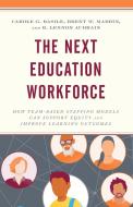 The Next Education Workforce di Carole G. Basile, Brent W. Maddin, R. Lennon Audrain edito da Rowman & Littlefield