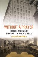 Without A Prayer di Leslie Beth Ribovich edito da New York University Press