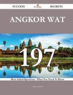 Angkor Wat 197 Success Secrets - 197 Most Asked Questions on Angkor Wat - What You Need to Know di Angela Michael edito da Emereo Publishing