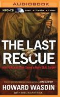 The Last Rescue: How Faith and Love Saved a Navy Seal Sniper di Howard E. Wasdin, Debbie Wasdin edito da Thomas Nelson on Brilliance Audio