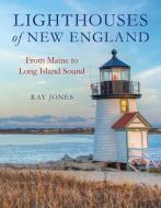 Lighthouses of New England: From Maine to Long Island Sound di Ray Jones edito da GLOBE PEQUOT PR